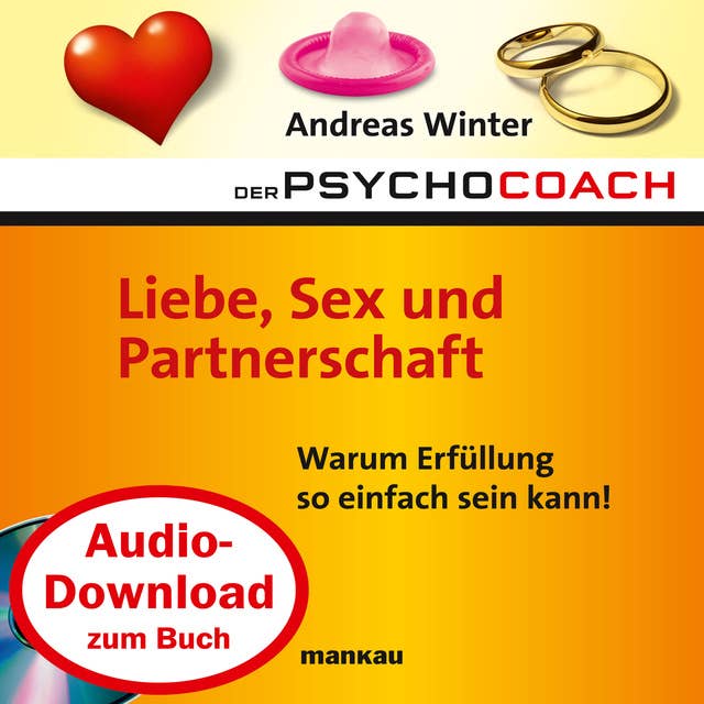 Der Psychocoach - Band 4: Liebe, Sex und Partnerschaft: Warum Erfüllung so einfach sein kann!