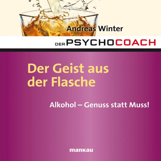 Der Psychocoach -Band 5: Der Geist aus der Flasche: Alkohol - Genuss statt Muss!