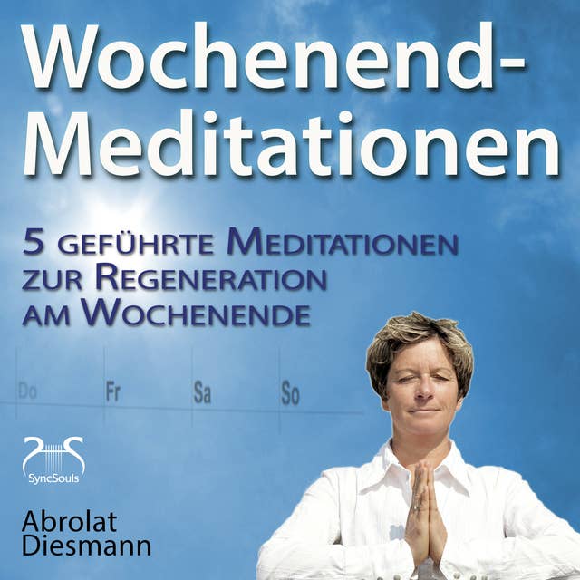 Wochenend-Meditationen – 5 geführte Meditationen zur Regeneration am Wochenende: Gesund und Fit durch Meditation