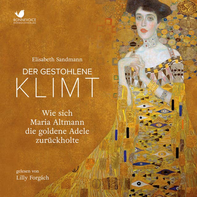 Der gestohlene Klimt: Wie sich Maria Altmann die Goldene Adele zurückholte