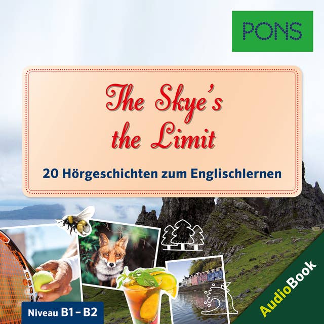 PONS Hörbuch Englisch: The Skye's the Limit: 20 landestypische Hörgeschichten zum Englischlernen (B1-B2)