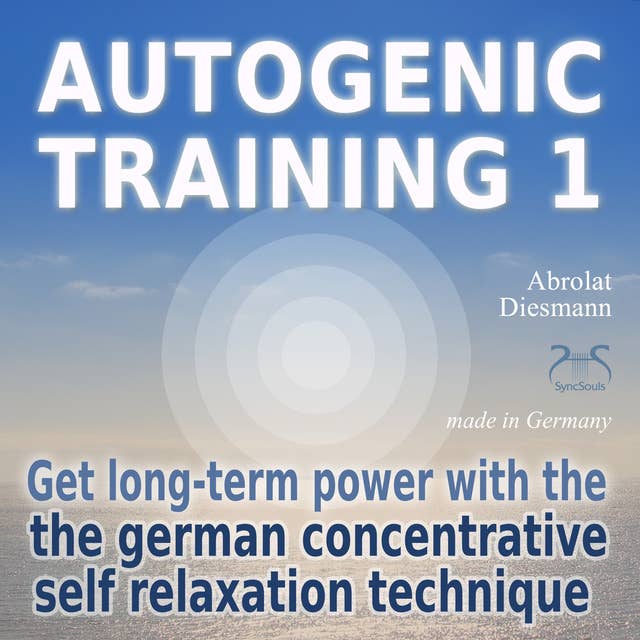 Autogenic Training 1: get long-term power with the german concentrative self relaxation technique: Methodical audio training for beginners