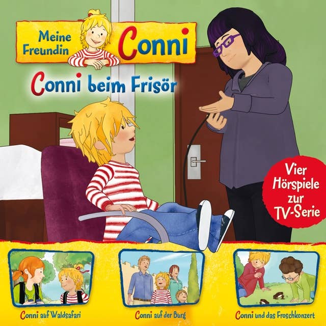 Meine Freundin Conni - Folge 07: Conni beim Frisör / Conni auf Waldsafari / Conni auf der Burg / Conni und das Froschkonzert
