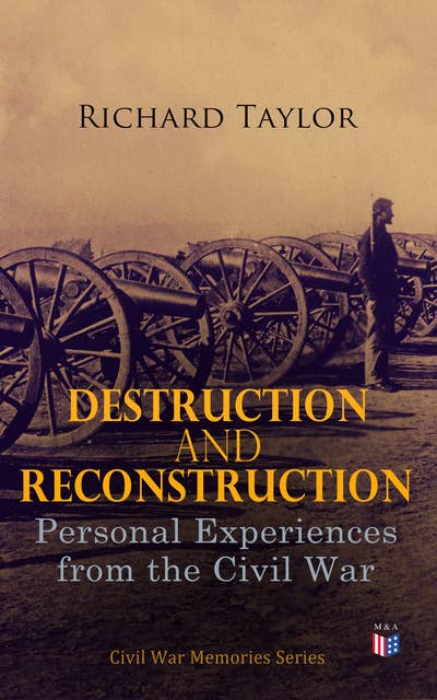 Destruction and Reconstruction: Personal Experiences from the Civil War: Civil War Memories Series