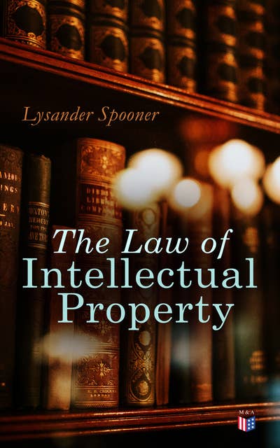 The Law of Intellectual Property: The Rights of Authors and Inventors to a Perpetual Property in their Ideas