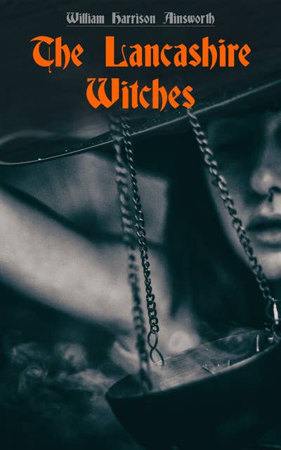 The Lancashire Witches: Historical Novel Based on a True Story