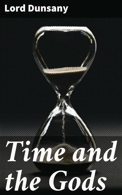 Time and the Gods: Journeys through Myth, Magic, and Time in a World of Gods and Fantasy