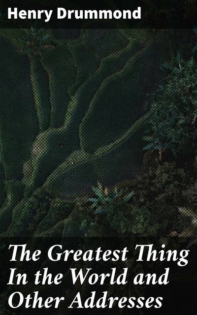 The Greatest Thing in the World by Henry Drummond