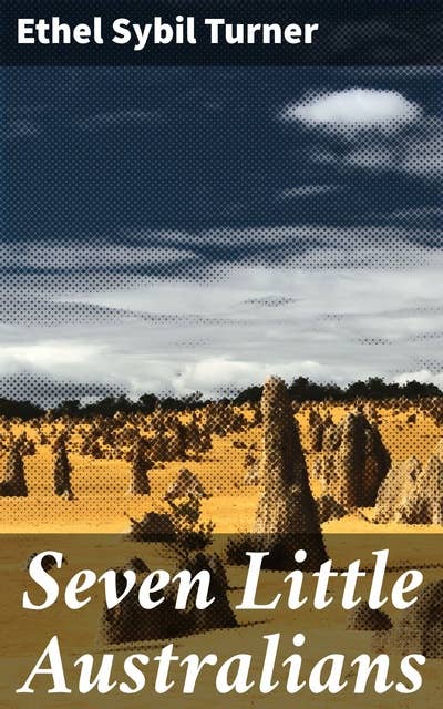 Seven Little Australians: A heartwarming Australian family saga of mischief, tragedy, and growing up in colonial Sydney