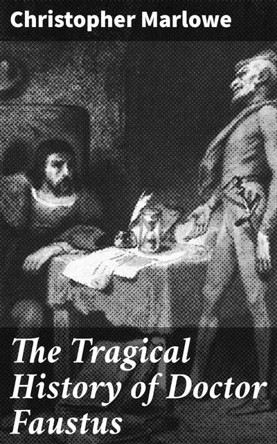The Tragical History of Doctor Faustus: From the Quarto of 1604