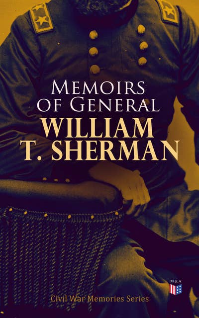 Memoirs of General William T. Sherman: Civil War Memories Series