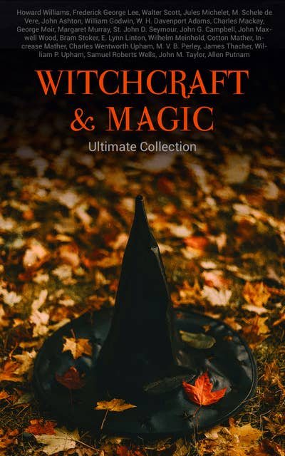 Witchcraft & Magic - Ultimate Collection: 27 book Collection: Salem Trials, Lives of the Necromancers, Modern Magic, Witch Stories, Mary Schweidler, Sidonia, La Sorcière...