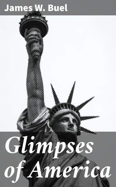 Glimpses of America: A Pictorial and Descriptive History of Our Country's Scenic Marvels