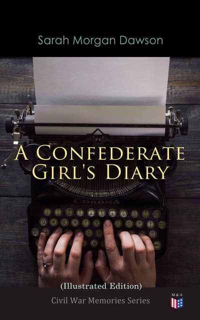 A Confederate Girl's Diary (Illustrated Edition): Civil War Memories Series