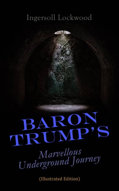 Baron Trump's Marvellous Underground Journey (Illustrated Edition)