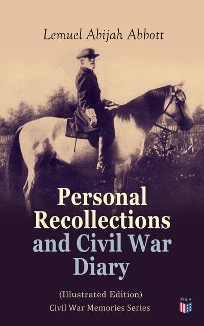 Personal Recollections and Civil War Diary (Illustrated Edition): Civil War Memories Series