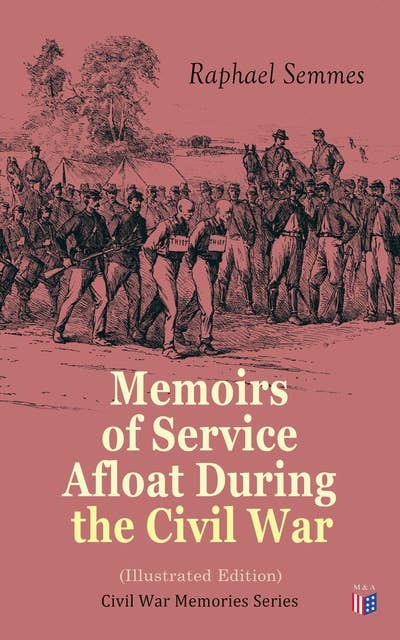Memoirs of Service Afloat During the Civil War (Illustrated Edition): Civil War Memories Series