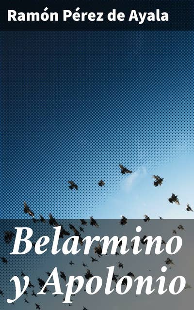 Belarmino y Apolonio: Explorando contrastes sociales y la dualidad humana en la España del siglo XIX