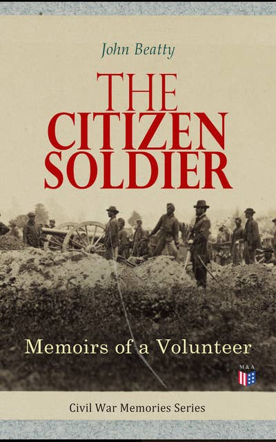 The Citizen Soldier: Memoirs of a Volunteer: Civil War Memories Series