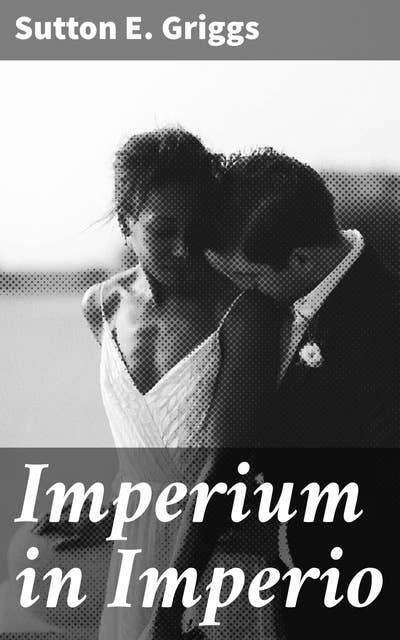 Imperium in Imperio: A Study of the Negro Race Problem. A Novel