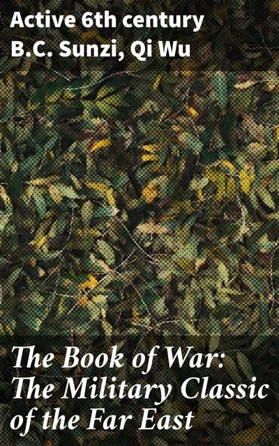 The Book of War: The Military Classic of the Far East: The Articles of Suntzu; The Sayings of Wutzu