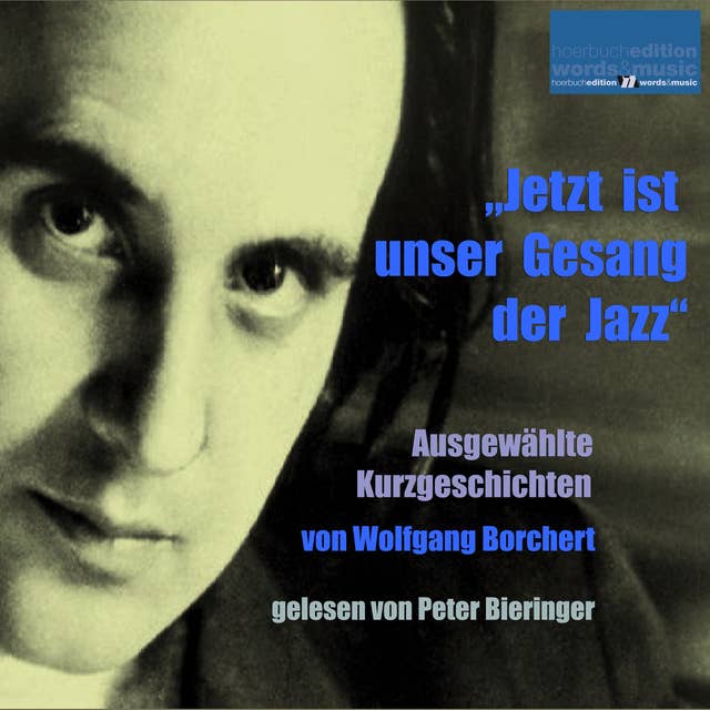 Jetzt ist unser Gesang der Jazz - Ausgewählte Kurzgeschichten: Ausgewählte Kurzgeschichten von Wolfgang Borchert