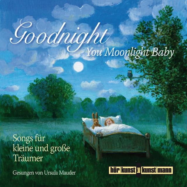 Goodnight, You Moonlight Baby: Songs für kleine und große Träumer: Die schönsten Schlaflieder für kleine und große Träumer.