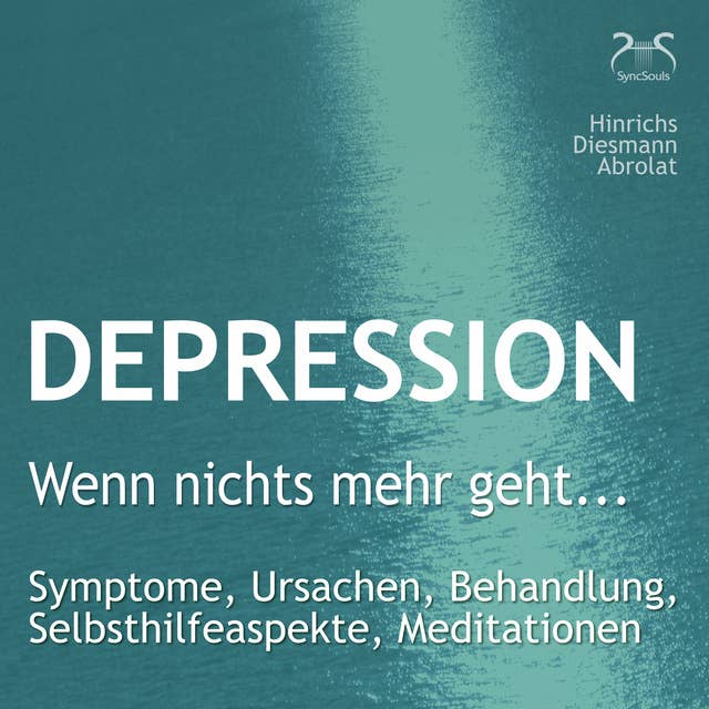 Depression: "Wenn nichts mehr geht...": Ein Ratgeber mit heilungsfördernden Übungen aus Imagination und Meditation