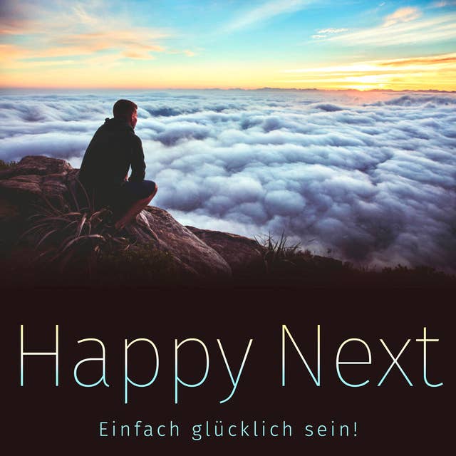 Happy Next: Einfach glücklich sein!: 111 Schlüssel zum Glück
