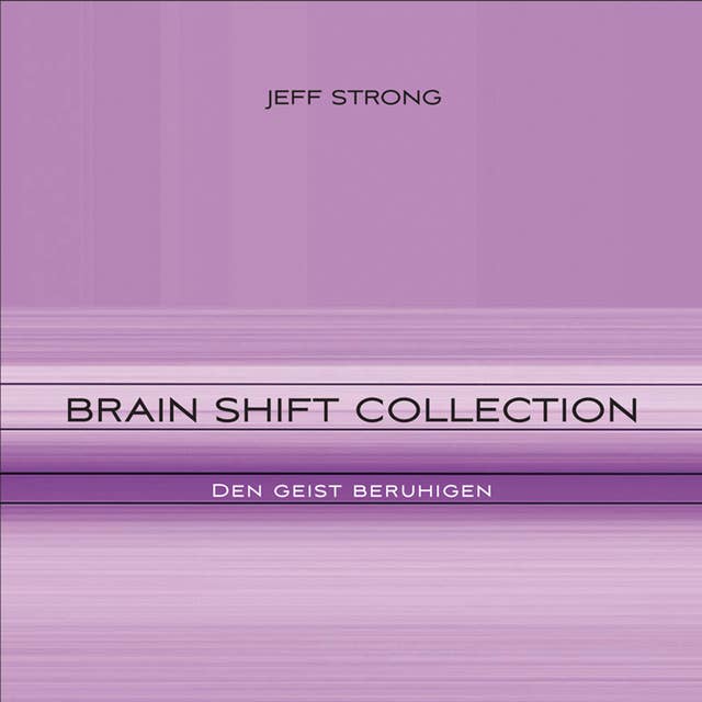 Brain Shift Collection - den Geist beruhigen: Power-Rhythmen für Heilung & Klarheit
