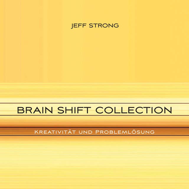 Brain Shift Collection: Kreativität und Problemlösung: Power-Rhythmen für Heilung & Klarheit