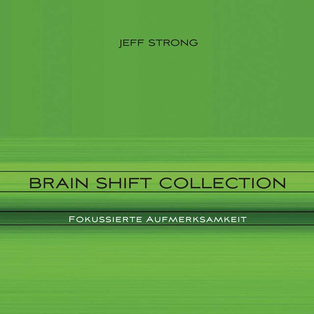 Brain Shift Collection: Fokussierte Aufmerksamkeit: Power-Rhythmen für Heilung & Klarheit