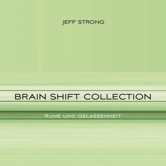 Brain Shift Collection - Ruhe und Gelassenheit: Power-Rhythmen für Heilung & Klarheit 