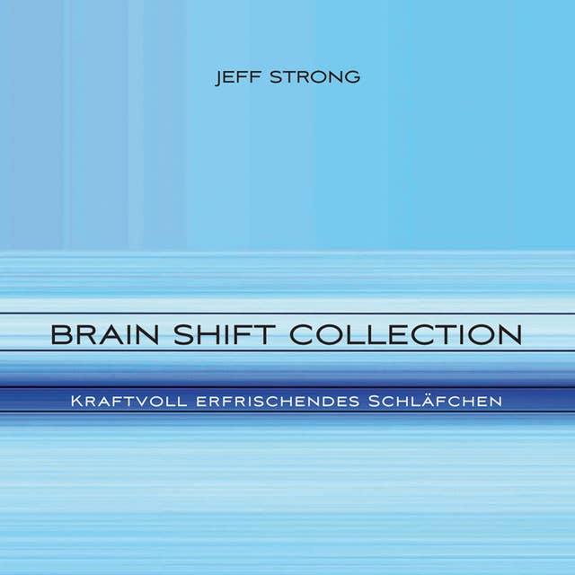 Brain Shift Collection: Kraftvoll erfrischendes Schläfchen: Power-Rhythmen für Heilung & Klarheit