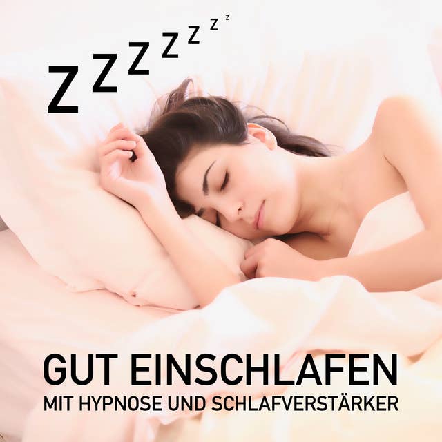 Zzzzzzz... Das Geheimnis erholsamer Nachtruhe: Gut einschlafen mit Hypnose und Schlafverstärker