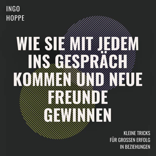 Wie Sie mit jedem ins Gespräch kommen und neue Freunde finden by Ingo Hoppe