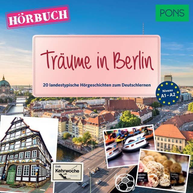 PONS Hörbuch Deutsch als Fremdsprache: Träume in Berlin: 20 landestypische Hörgeschichten zum Deutschlernen (A1-A2)