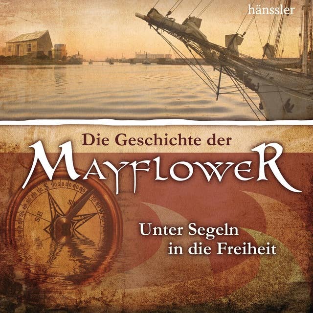 Die Geschichte der Mayflower: Unter Segeln in die Freiheit