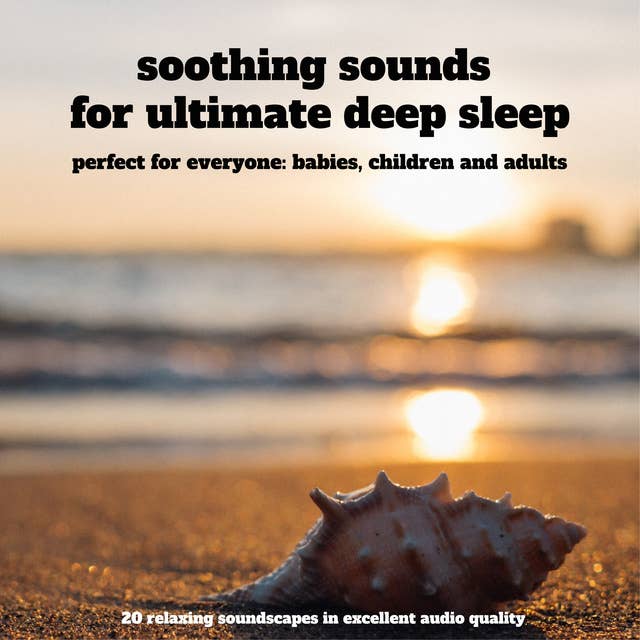 Soothing Sounds for Ultimate Deep Sleep: perfect for everyone: babies, children and adults