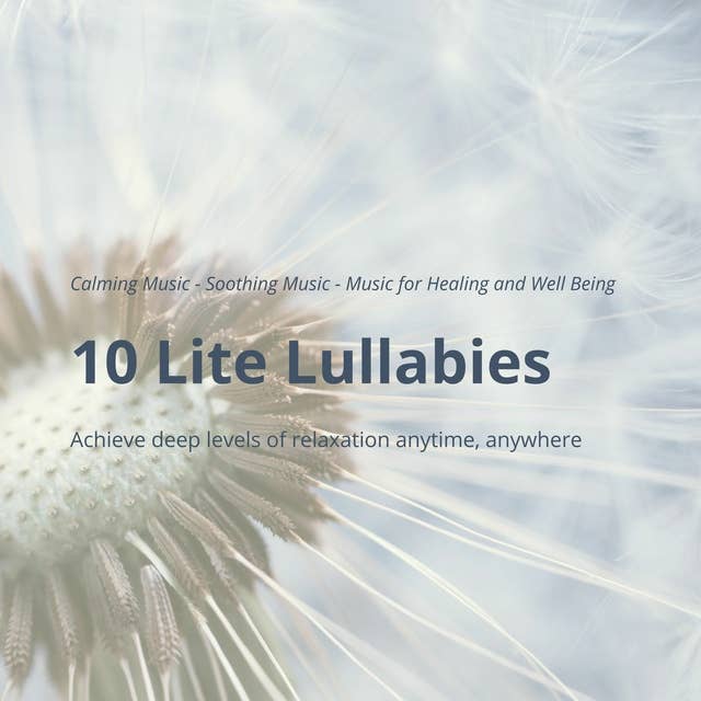 10 Lite Lullabies: Achieve deep levels of relaxation anytime, anywhere