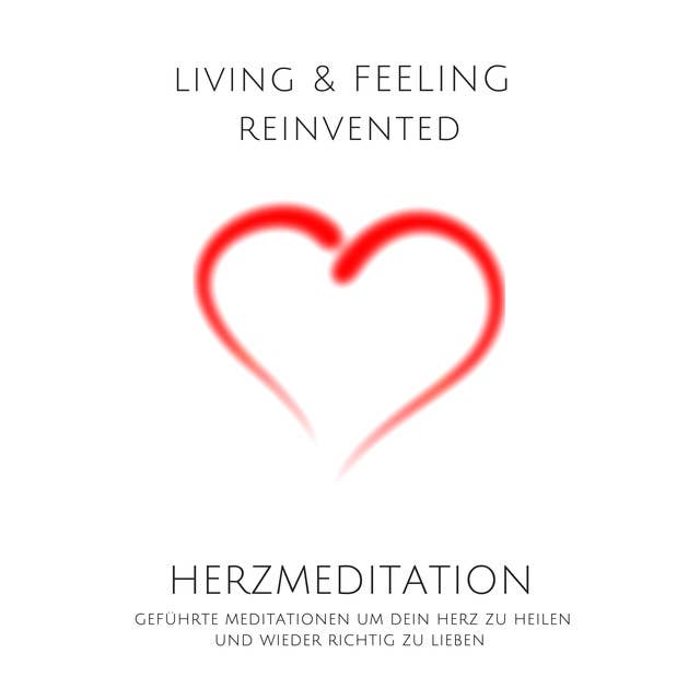 Herzmeditation: Geführte Meditationen um dein Herz zu heilen und wieder aufrichtig zu lieben