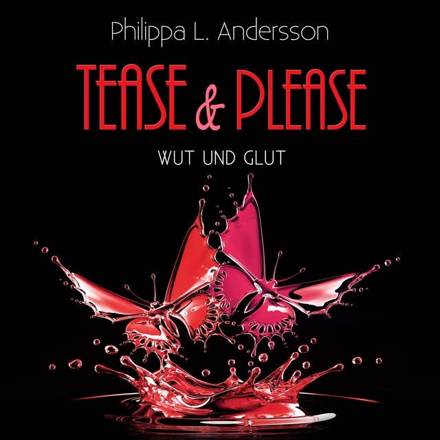 Tease & Please: Wut und Glut