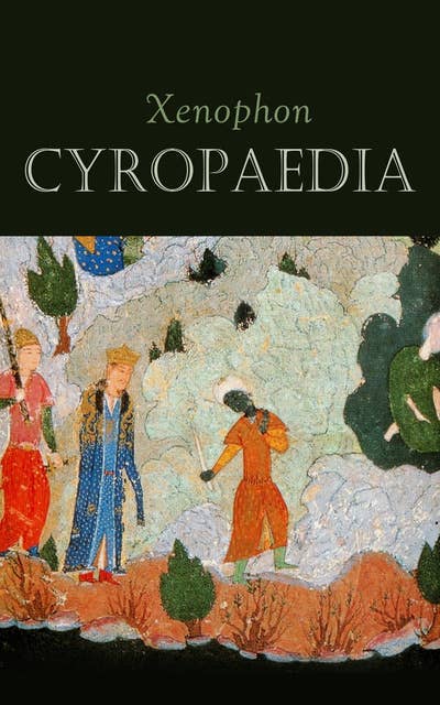 Cyropaedia: The Wisdom of Cyrus the Great