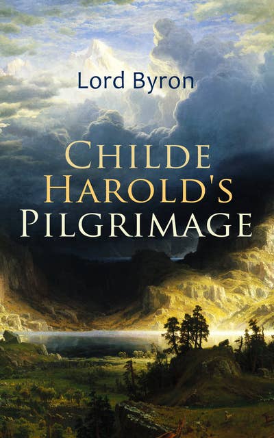 Childe Harold's Pilgrimage: Including The Life of Lord Byron