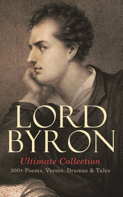 Lord Byron Ultimate Collection: 300+ Poems, Verses, Dramas & Tales ...