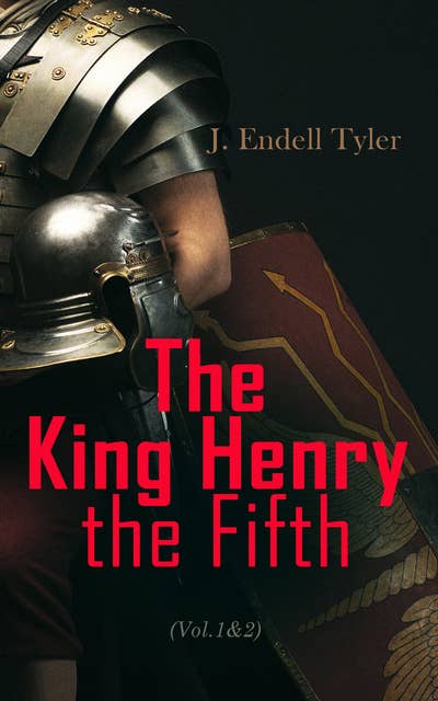 The King Henry the Fifth (Vol.1&2): The Life and Character of Henry of Monmouth