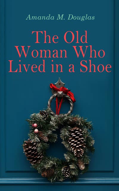 The Old Woman Who Lived In A Shoe: Christmas Classic: There's No Place Like Home