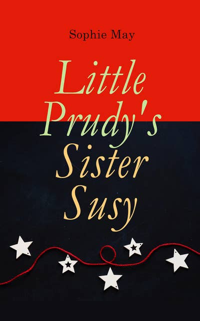 Little Prudy's Sister Susy: Children's Christmas Tale