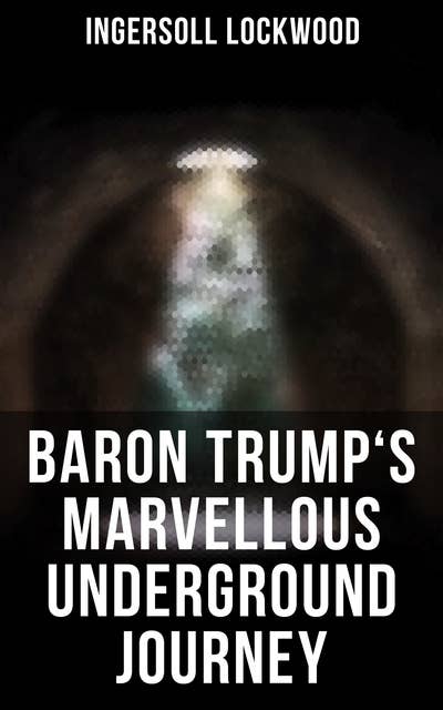 Baron Trump's Marvellous Underground Journey: Illustrated Edition