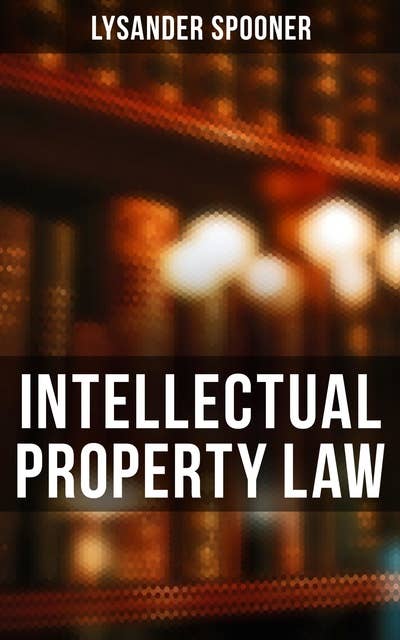 Intellectual Property Law: The Rights of Authors and Inventors to a Perpetual Property in their Ideas